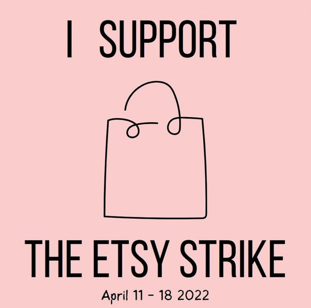 I Support the Etsy Strike - April 2022